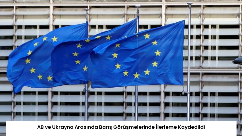 AB ve Ukrayna Arasında Barış Görüşmelerinde İlerleme Kaydedildi