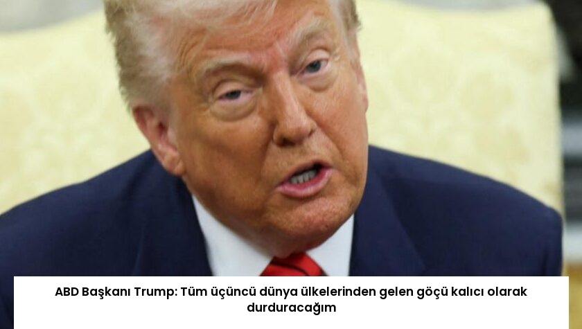 ABD Başkanı Trump: Tüm üçüncü dünya ülkelerinden gelen göçü kalıcı olarak durduracağım
