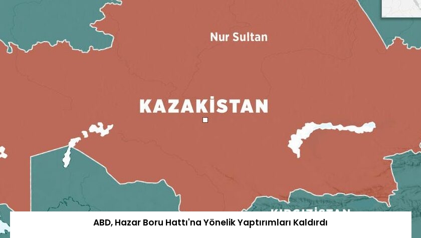 ABD, Hazar Boru Hattı’na Yönelik Yaptırımları Kaldırdı