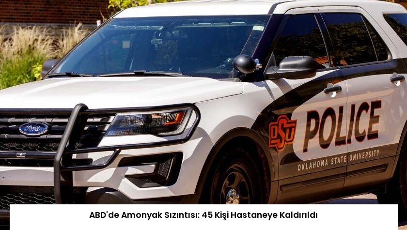 ABD’de Amonyak Sızıntısı: 45 Kişi Hastaneye Kaldırıldı