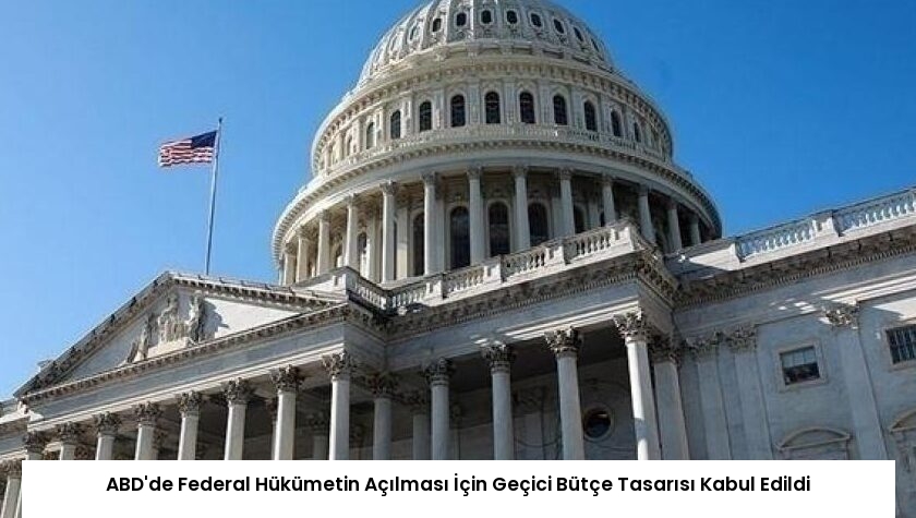 ABD’de Federal Hükümetin Açılması İçin Geçici Bütçe Tasarısı Kabul Edildi