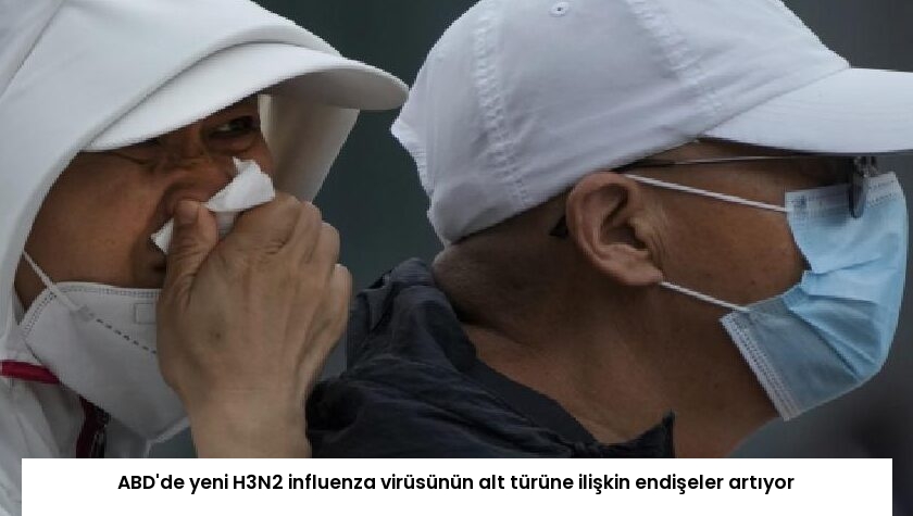 ABD’de yeni H3N2 influenza virüsünün alt türüne ilişkin endişeler artıyor