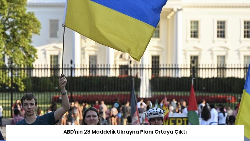 ABD’nin 28 Maddelik Ukrayna Planı Ortaya Çıktı