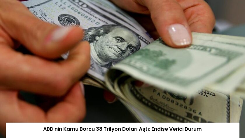 ABD’nin Kamu Borcu 38 Trilyon Doları Aştı: Endişe Verici Durum