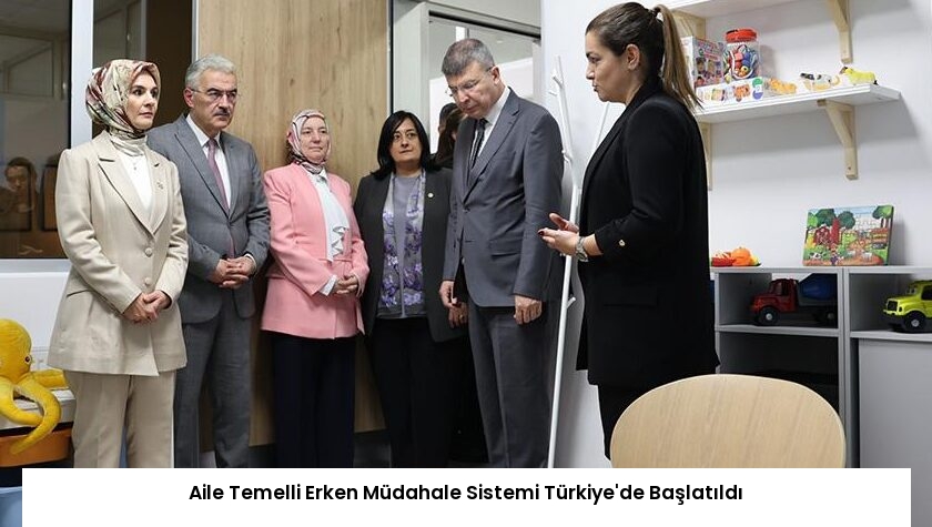 Aile Temelli Erken Müdahale Sistemi Türkiye’de Başlatıldı