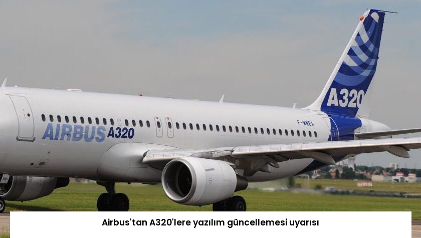 Airbus’tan A320’lere yazılım güncellemesi uyarısı