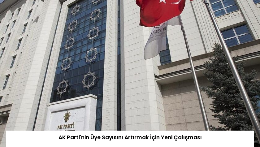 AK Parti’nin Üye Sayısını Artırmak İçin Yeni Çalışması