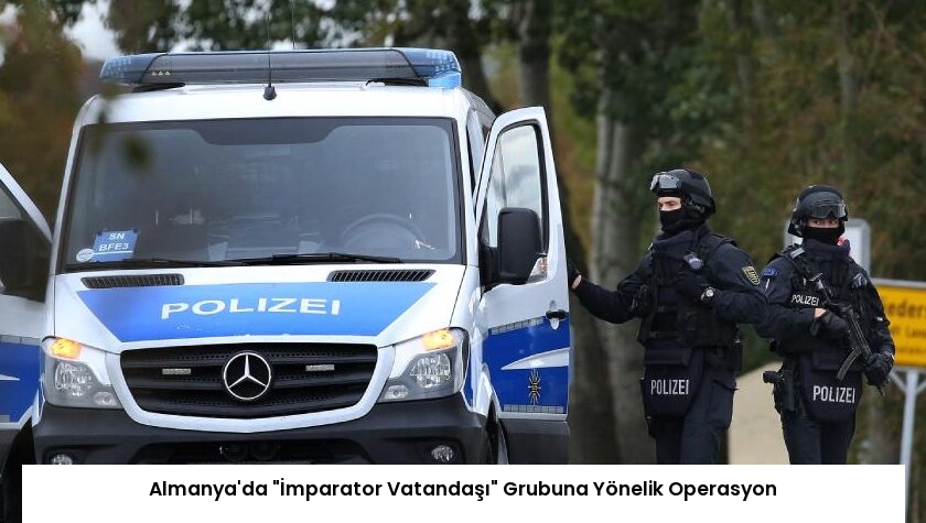 Almanya’da “İmparator Vatandaşı” Grubuna Yönelik Operasyon