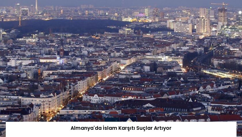 Almanya’da İslam Karşıtı Suçlar Artıyor