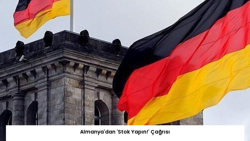 Almanya’dan ‘Stok Yapın!’ Çağrısı