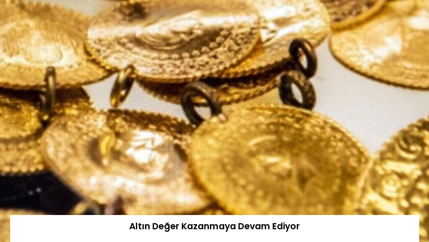 Altın Değer Kazanmaya Devam Ediyor