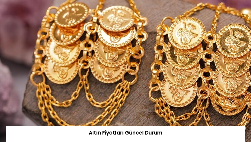 Altın Fiyatları Güncel Durum