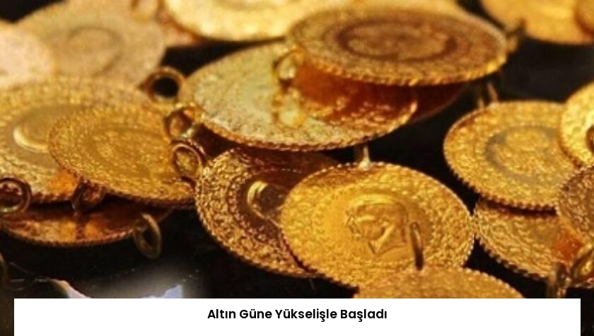 Altın Güne Yükselişle Başladı