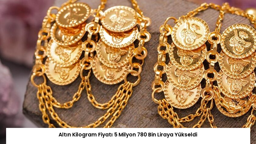 Altın Kilogram Fiyatı 5 Milyon 780 Bin Liraya Yükseldi