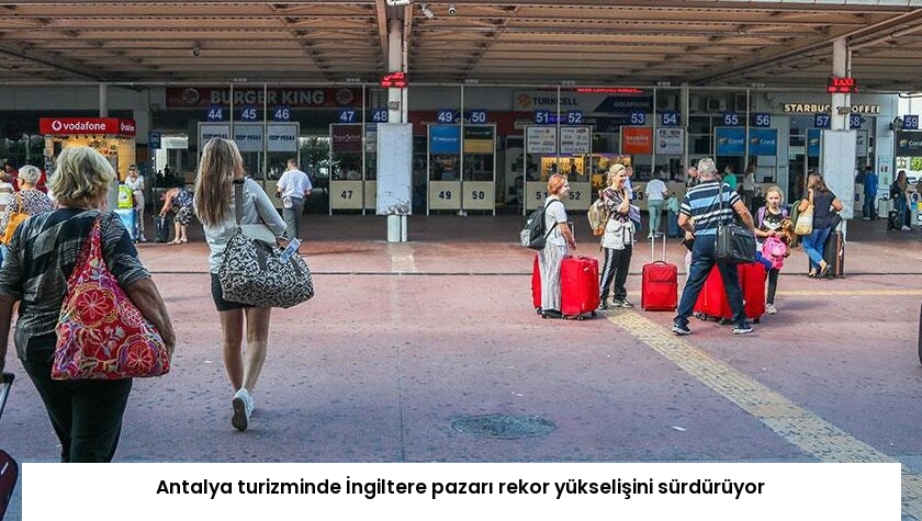 Antalya turizminde İngiltere pazarı rekor yükselişini sürdürüyor