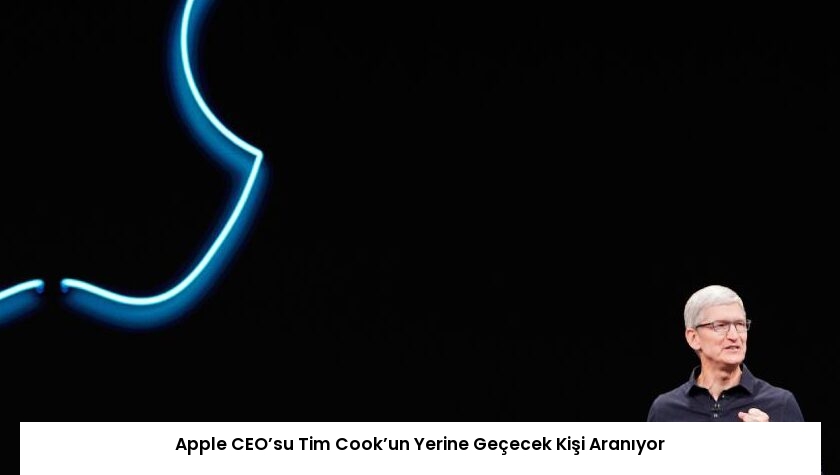 Apple CEO’su Tim Cook’un Yerine Geçecek Kişi Aranıyor