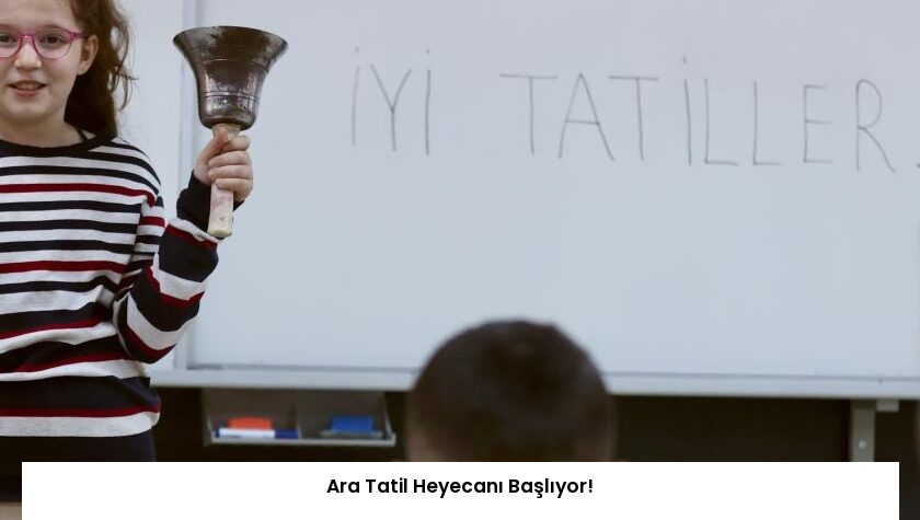 Ara Tatil Heyecanı Başlıyor!