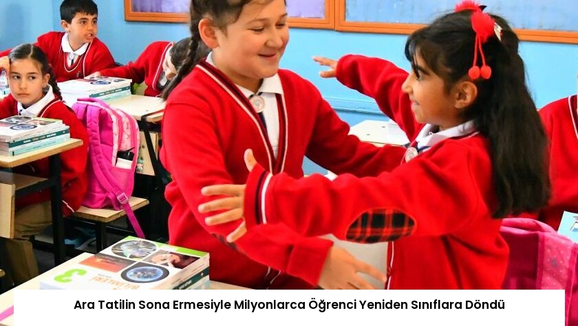 Ara Tatilin Sona Ermesiyle Milyonlarca Öğrenci Yeniden Sınıflara Döndü