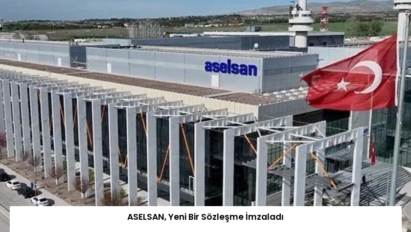 ASELSAN, Yeni Bir Sözleşme İmzaladı