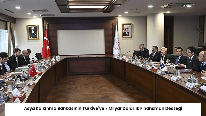 Asya Kalkınma Bankasının Türkiye’ye 7 Milyar Dolarlık Finansman Desteği