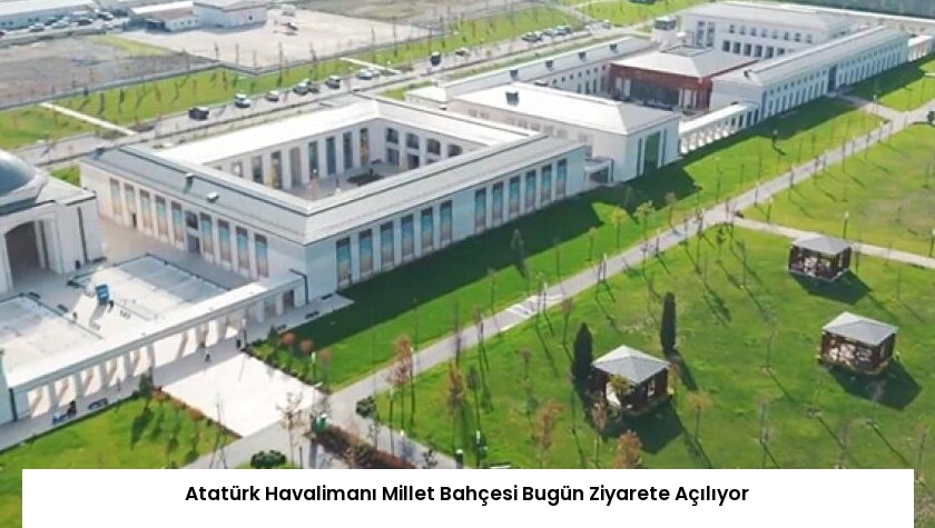 Atatürk Havalimanı Millet Bahçesi Bugün Ziyarete Açılıyor
