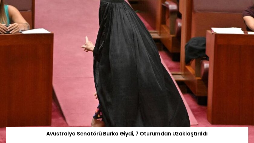 Avustralya Senatörü Burka Giydi, 7 Oturumdan Uzaklaştırıldı