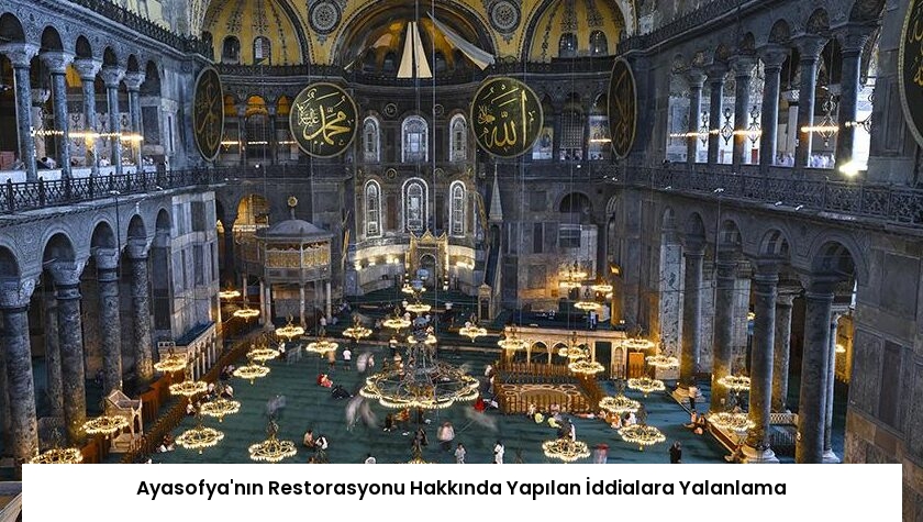 Ayasofya’nın Restorasyonu Hakkında Yapılan İddialara Yalanlama