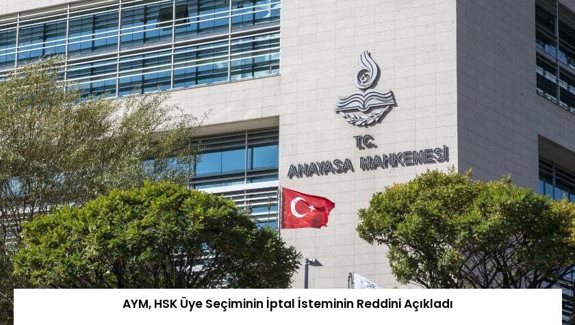 AYM, HSK Üye Seçiminin İptal İsteminin Reddini Açıkladı