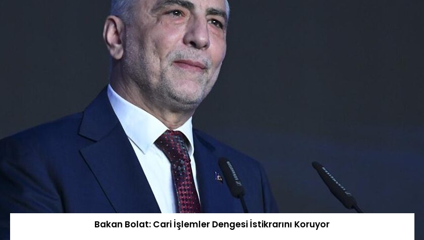 Bakan Bolat: Cari İşlemler Dengesi İstikrarını Koruyor