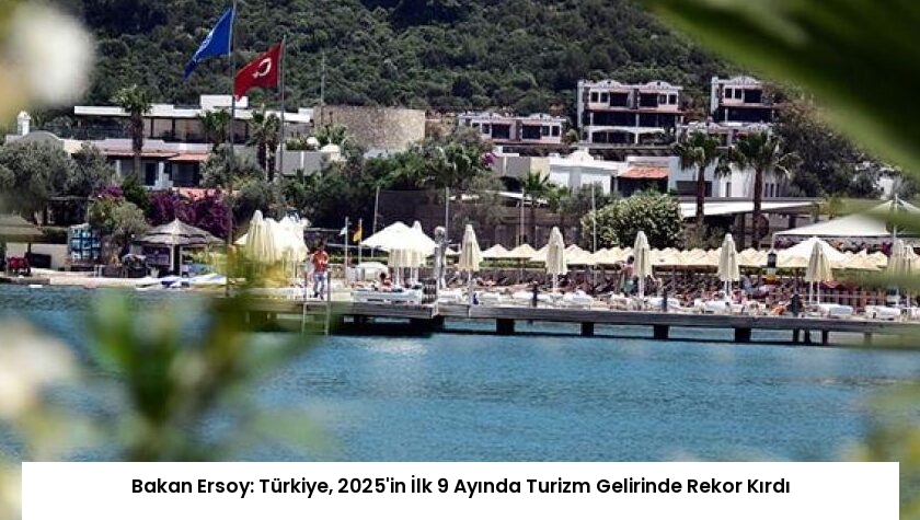 Bakan Ersoy: Türkiye, 2025’in İlk 9 Ayında Turizm Gelirinde Rekor Kırdı