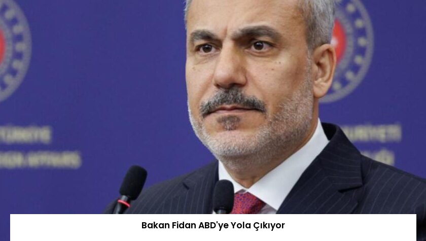 Bakan Fidan ABD’ye Yola Çıkıyor