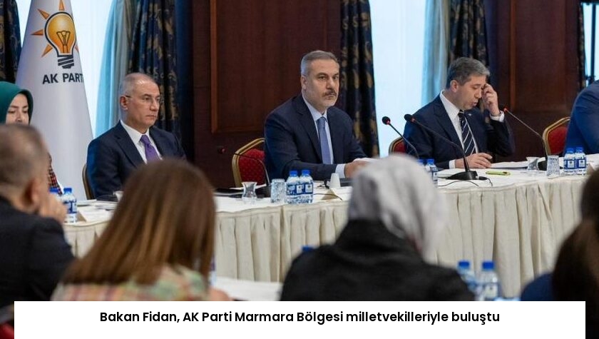 Bakan Fidan, AK Parti Marmara Bölgesi milletvekilleriyle buluştu