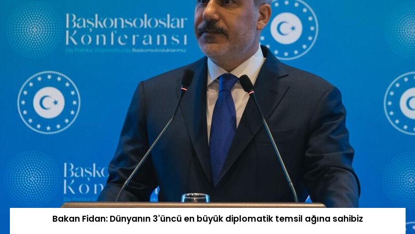 Bakan Fidan: Dünyanın 3’üncü en büyük diplomatik temsil ağına sahibiz