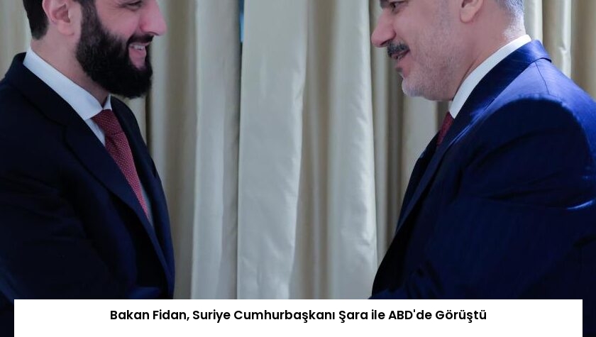 Bakan Fidan, Suriye Cumhurbaşkanı Şara ile ABD’de Görüştü