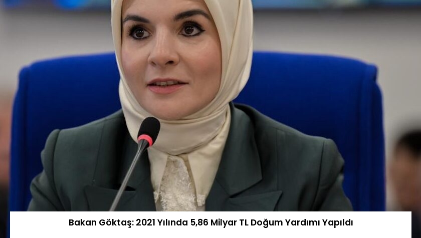 Bakan Göktaş: 2021 Yılında 5,86 Milyar TL Doğum Yardımı Yapıldı
