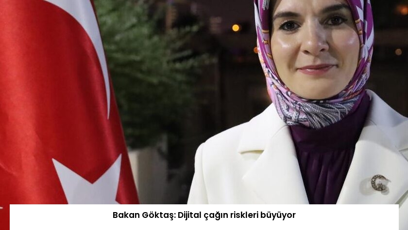 Bakan Göktaş: Dijital çağın riskleri büyüyor