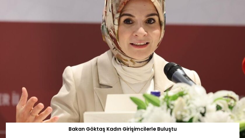 Bakan Göktaş Kadın Girişimcilerle Buluştu