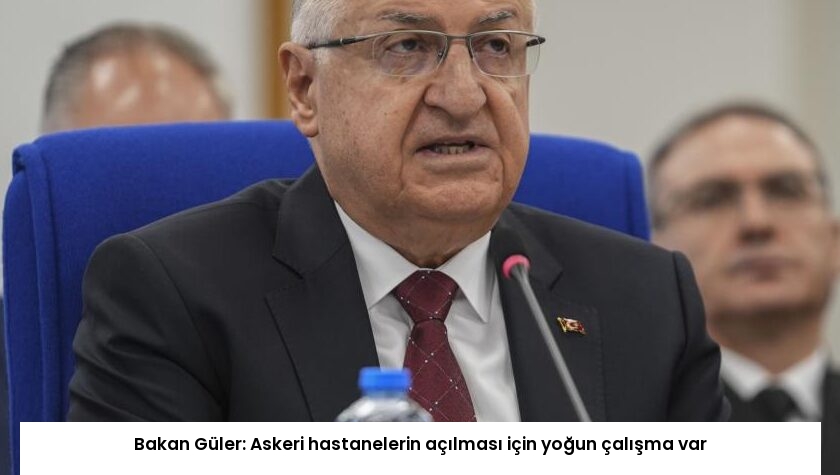 Bakan Güler: Askeri hastanelerin açılması için yoğun çalışma var