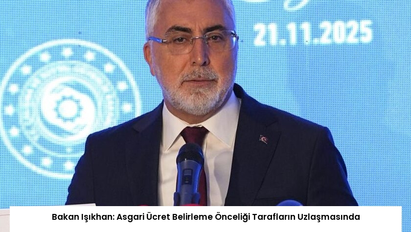 Bakan Işıkhan: Asgari Ücret Belirleme Önceliği Tarafların Uzlaşmasında