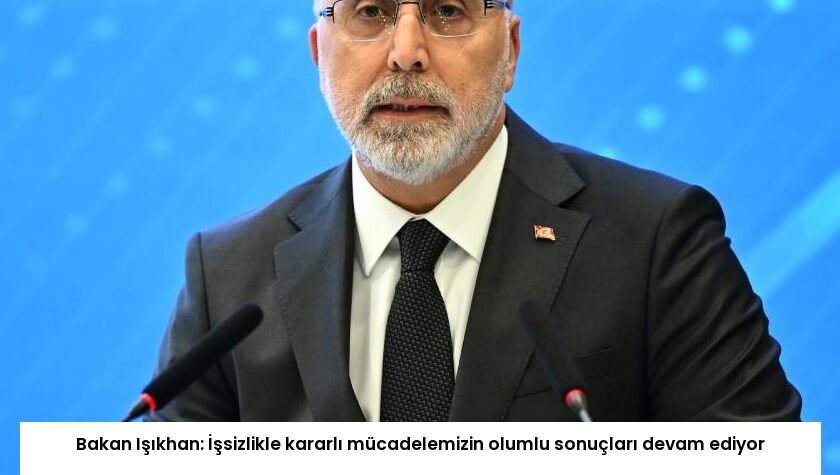 Bakan Işıkhan: İşsizlikle kararlı mücadelemizin olumlu sonuçları devam ediyor