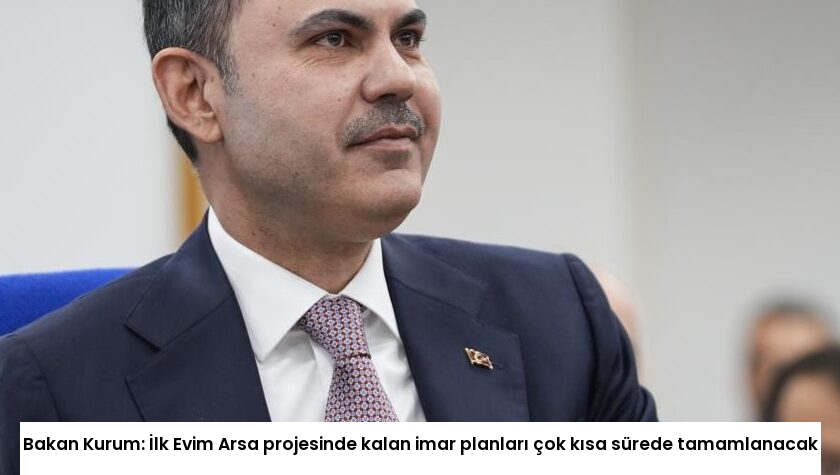 Bakan Kurum: İlk Evim Arsa projesinde kalan imar planları çok kısa sürede tamamlanacak