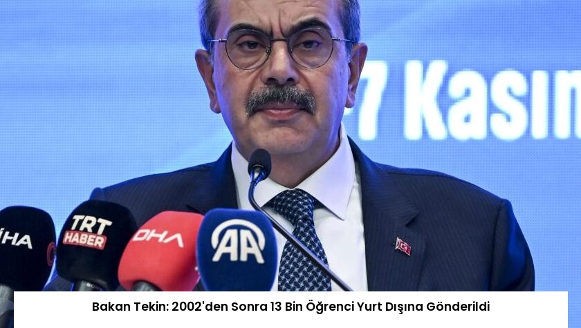 Bakan Tekin: 2002’den Sonra 13 Bin Öğrenci Yurt Dışına Gönderildi