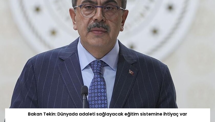 Bakan Tekin: Dünyada adaleti sağlayacak eğitim sistemine ihtiyaç var