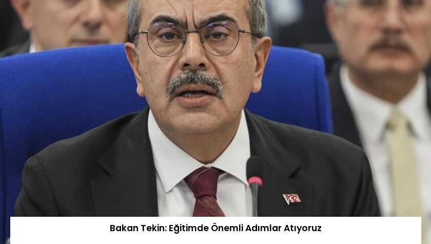 Bakan Tekin: Eğitimde Önemli Adımlar Atıyoruz