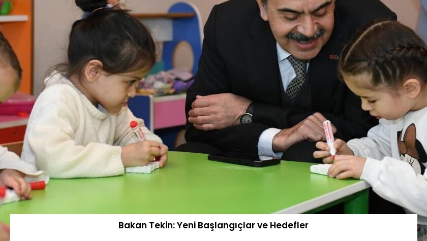 Bakan Tekin: Yeni Başlangıçlar ve Hedefler