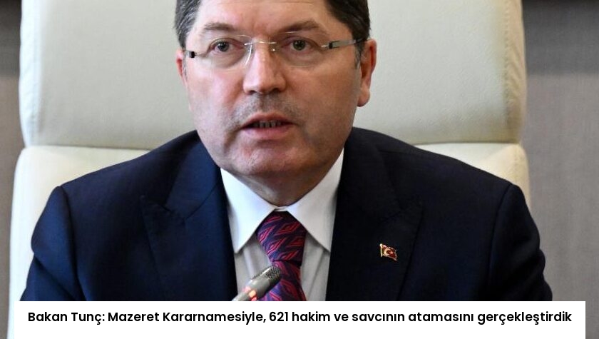 Bakan Tunç: Mazeret Kararnamesiyle, 621 hakim ve savcının atamasını gerçekleştirdik