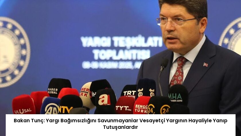 Bakan Tunç: Yargı Bağımsızlığını Savunmayanlar Vesayetçi Yargının Hayaliyle Yanıp Tutuşanlardır