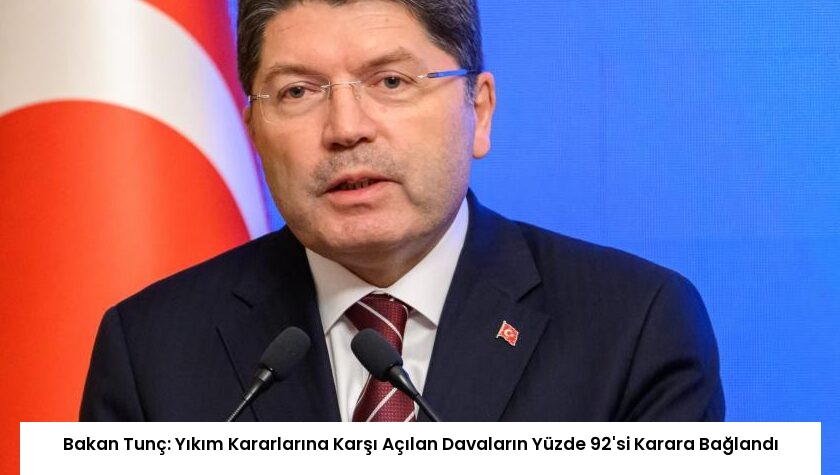 Bakan Tunç: Yıkım Kararlarına Karşı Açılan Davaların Yüzde 92’si Karara Bağlandı