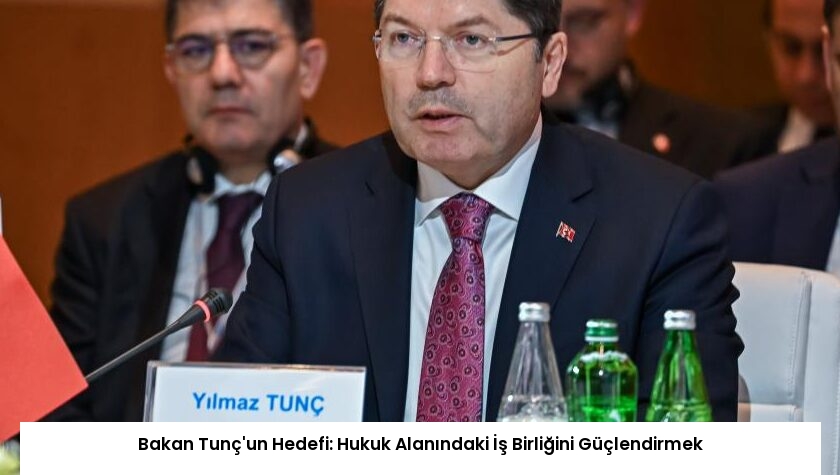 Bakan Tunç’un Hedefi: Hukuk Alanındaki İş Birliğini Güçlendirmek