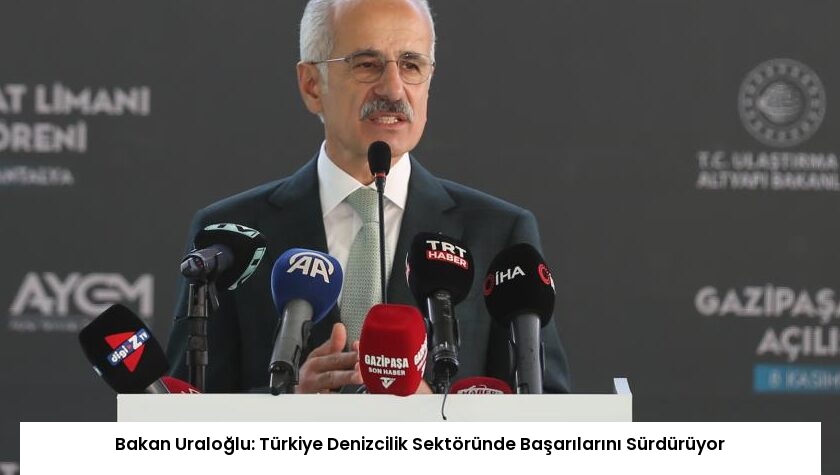 Bakan Uraloğlu: Türkiye Denizcilik Sektöründe Başarılarını Sürdürüyor